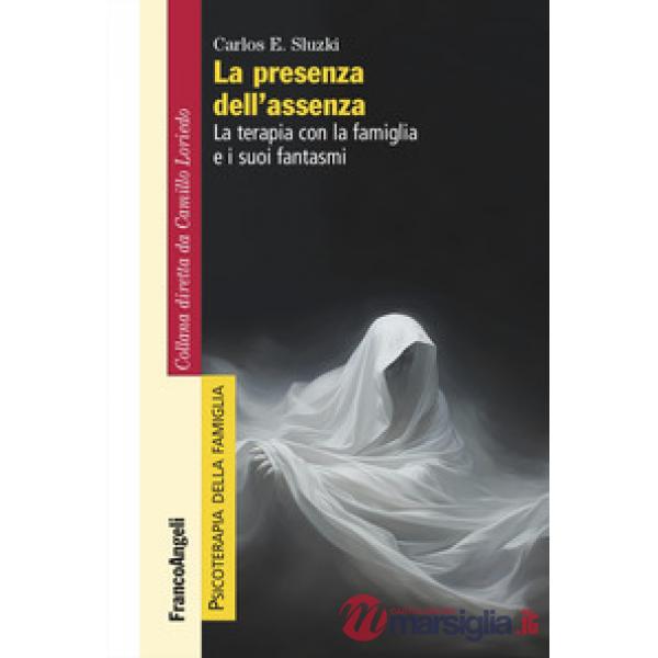 Presenza dell'assenza. La terapia con la famiglia e i suoi fantasmi (La)