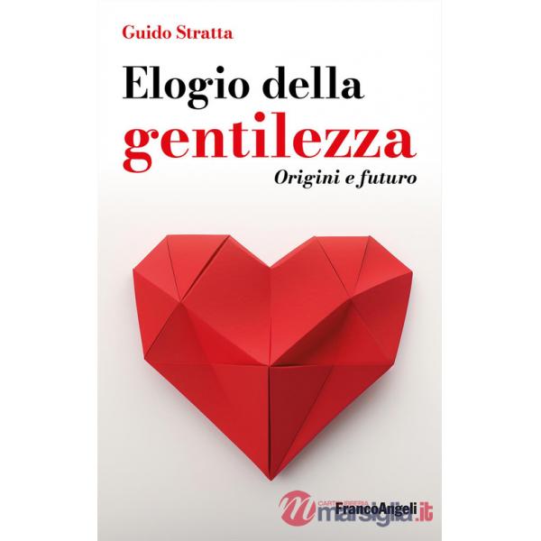Elogio della gentilezza. Origini e futuro