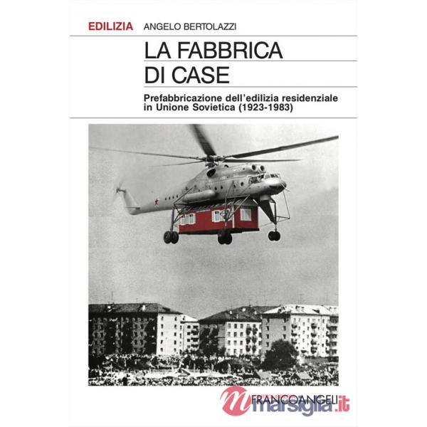 Fabbrica di case. Prefabbricazione dell'edilizia residenziale in Unione Sovietica (1923-1983) (La)