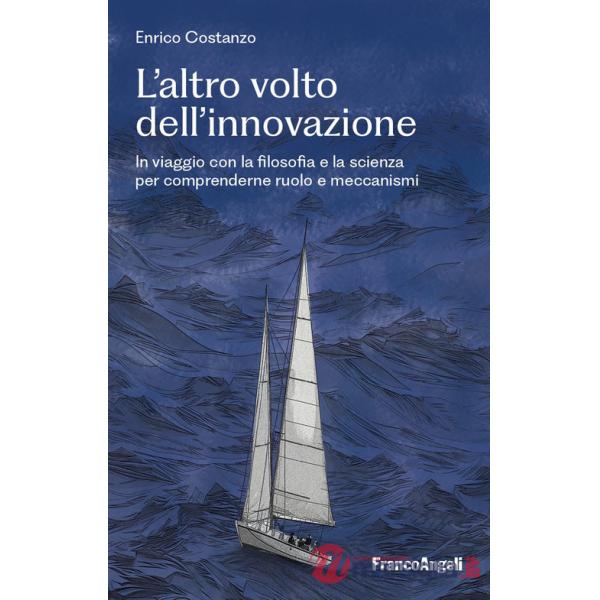 Altro volto dell'innovazione. In viaggio con la filosofia e la scienza per comprenderne ruolo e meccanismi (L')