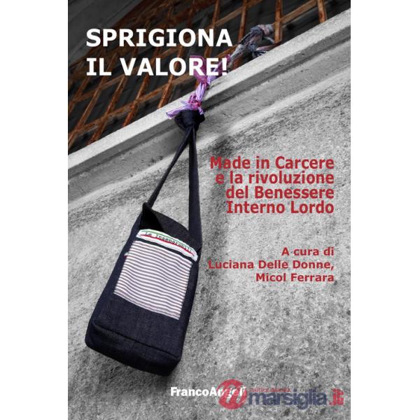 Sprigiona il valore! Made in Carcere e la rivoluzione del Benessere Interno Lordo