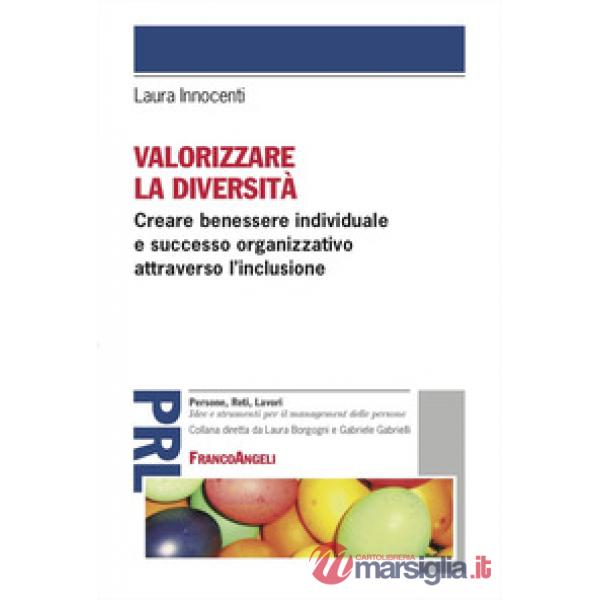 Valorizzare la diversità. Creare benessere individuale e successo organizzativo attraverso l'inclusione