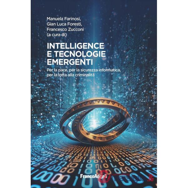 Intelligence e tecnologie emergenti. Per la pace, per la sicurezza informatica, per la lotta alla criminalità