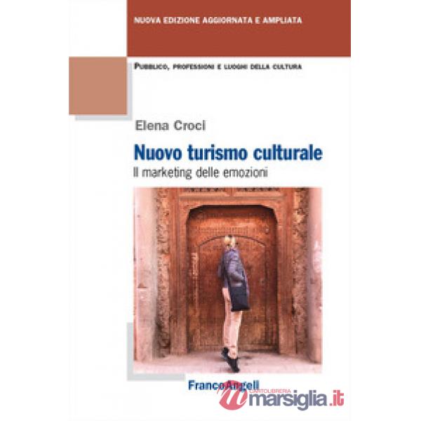 Nuovo turismo culturale. Il marketing delle emozioni. Ediz. ampliata