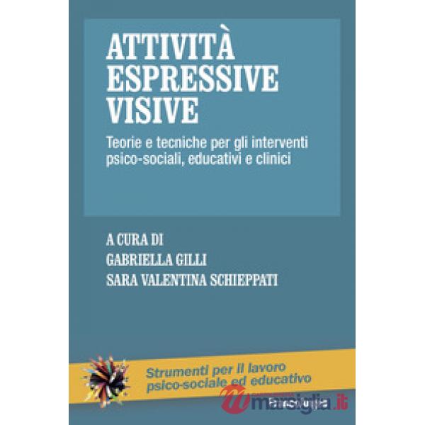 Attività espressive visive. Teorie e tecniche per gli interventi psico-sociali, educativi e clinici