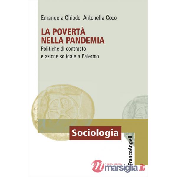 Povertà nella pandemia. Politiche di contrasto e azione solidale a Palermo (La)