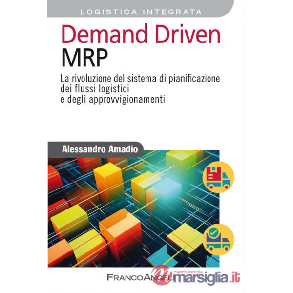 Demand driven MRP. La rivoluzione del sistema di pianificazione dei flussi logistici e degli approvvigionamenti