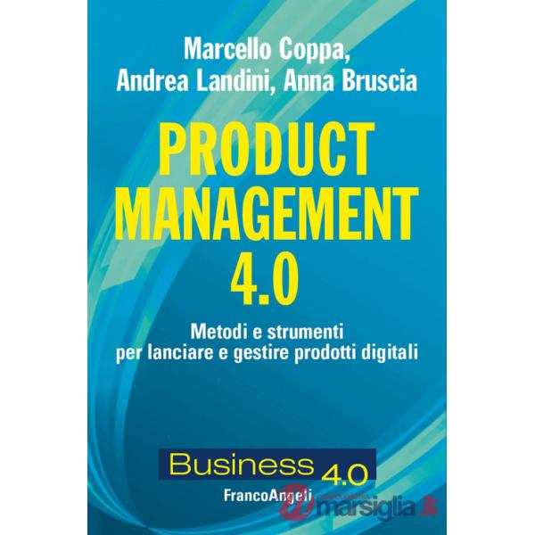 Product management 4.0. Metodi e strumenti per lanciare e gestire prodotti digitali