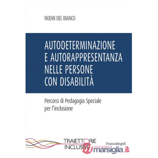 Autodeterminazione e autorappresentanza nelle persone con disabilità. Percorsi di pedagogia speciale per l'inclusione