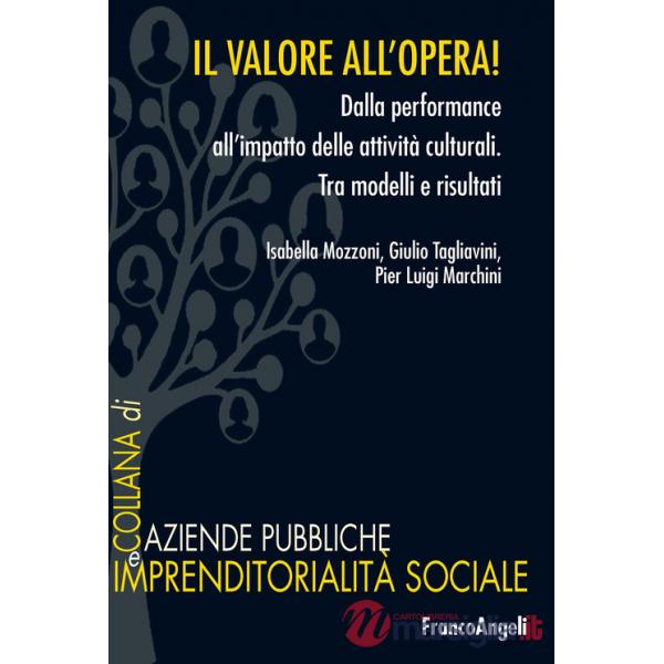 Valore all'opera! Dalla performance all'impatto delle attività culturali. Tra modelli e risultati (Il)