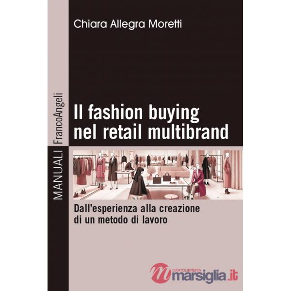 Fashion buying nel retail multibrand. Dall'esperienza alla creazione di un metodo di lavoro (Il)