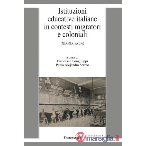 Istituzioni educative italiane in contesti migratori e coloniali. (XIX-XX secolo)