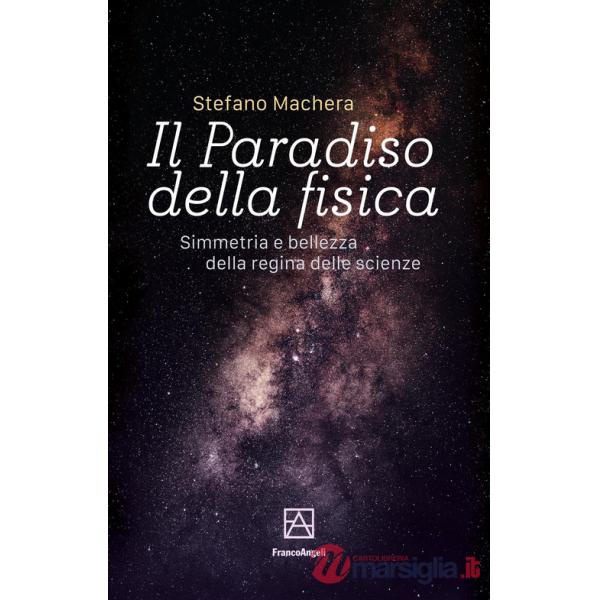 Paradiso della fisica. Simmetria e bellezza della regina delle scienze (Il)