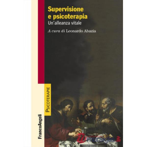 Supervisione e psicoterapia. Un'alleanza vitale