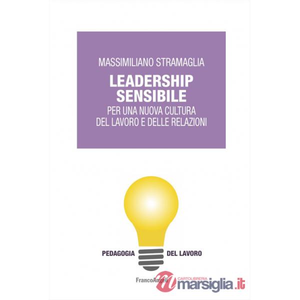 Leadership sensibile. Per una nuova cultura del lavoro e delle relazioni