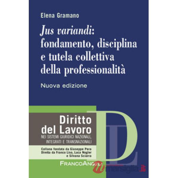 «Jus variandi»: fondamento, disciplina e tutela collettiva della professionalità. Nuova ediz.