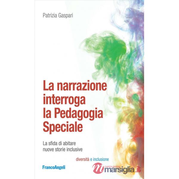 Narrazione interroga la pedagogia speciale. La sfida di abitare nuove storie inclusive (La)