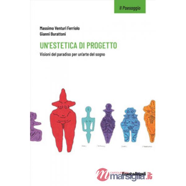 Estetica di progetto. Visioni del paradiso per un'arte del sogno (Un')