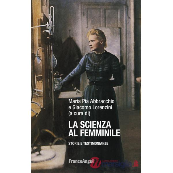 Scienza al femminile. Storie e testimonianze (La)