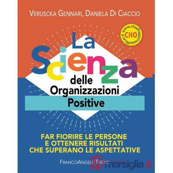 Scienza delle organizzazioni positive. Far fiorire le persone e ottenere risultati che superano le aspettative. Con Contenuto di