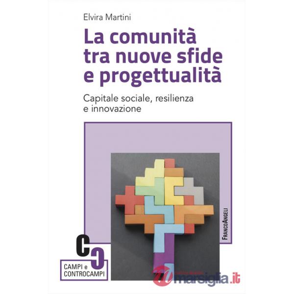 Comunità tra nuove sfide e progettualità. Capitale sociale, resilienza e innovazione (La)