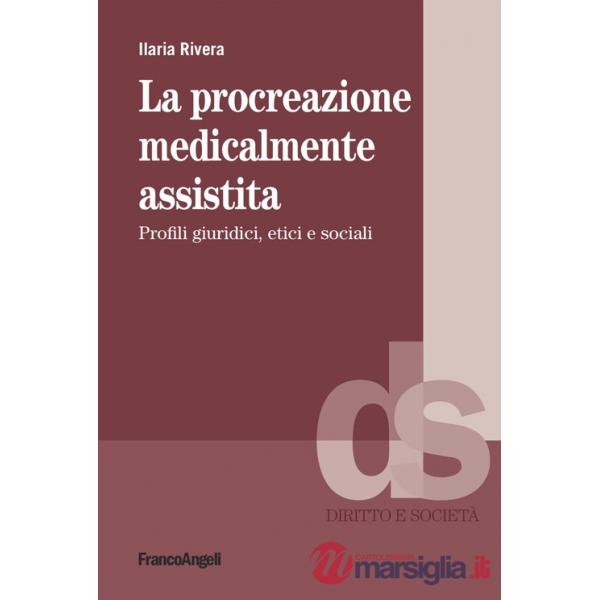 Procreazione medicalmente assistita. Profili giuridici, etici e sociali (La)