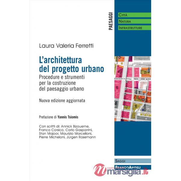 Architettura del progetto urbano. Procedure e strumenti per la costruzione del paesaggio urbano. Nuova ediz. (L')