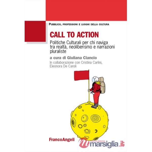 Call to action. Politiche culturali per chi naviga tra realtà, neoliberismo e narrazioni pluraliste