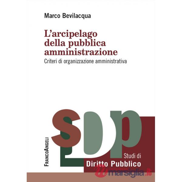 Arcipelago della pubblica amministrazione. Criteri di organizzazione amministrativa (L')