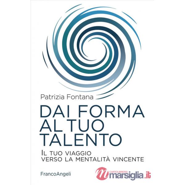 Dai forma al tuo talento. Il tuo viaggio verso la mentalità vincente