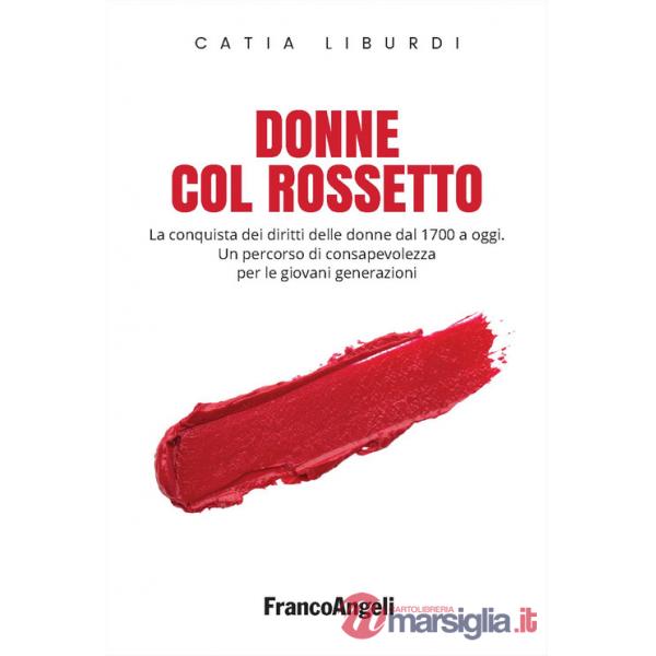 Donne col rossetto. La conquista dei diritti delle donne dal 1700 a oggi. Un percorso di consapevolezza per le giovani generazio