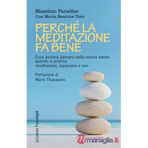 Perché la meditazione fa bene. Cosa avviene davvero nella nostra mente quando si pratica mindfulness, vipassana e zen
