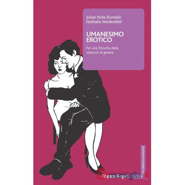 Umanesimo erotico. Per una filosofia delle relazioni di genere