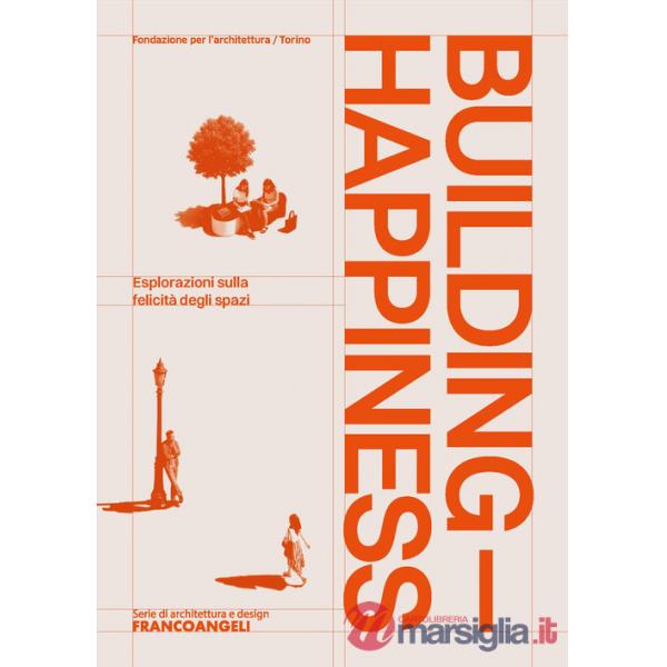 Building Happiness. Esplorazioni sulla felicità degli spazi