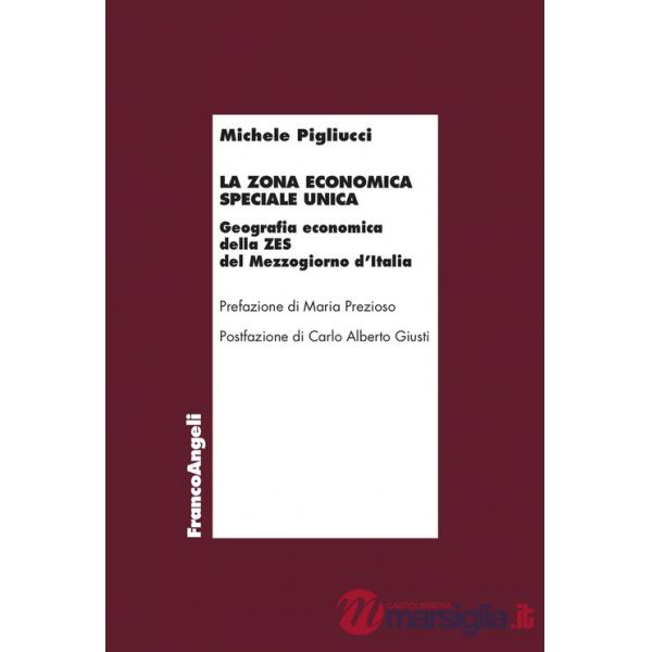 Zona economica speciale unica. Geografia economica della ZES del Mezzogiorno d'Italia (La)