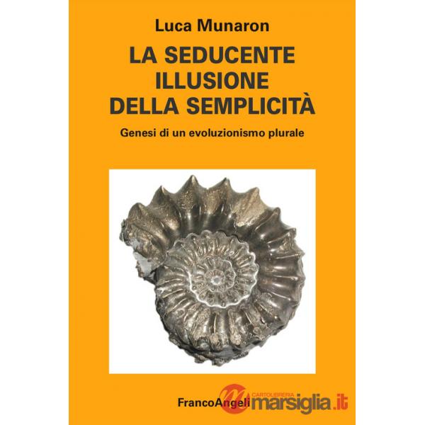 Seducente illusione della semplicità. Genesi di un evoluzionismo plurale (La)
