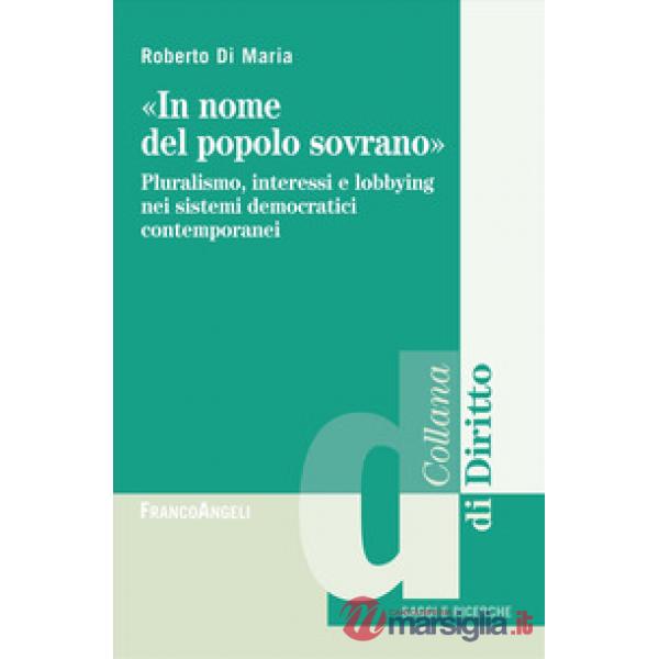 «In nome del popolo sovrano». Pluralismo, interessi e lobbying nei sistemi democratici contemporanei
