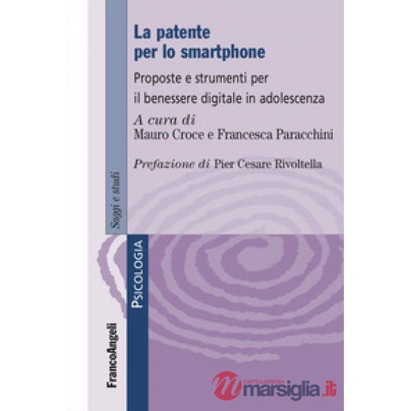 Patente per lo smartphone. Proposte e strumenti per il benessere digitale in adolescenza (La)