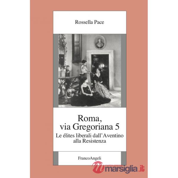 Roma, via Gregoriana 5. Le élites liberali dall'Aventino alla Resistenza