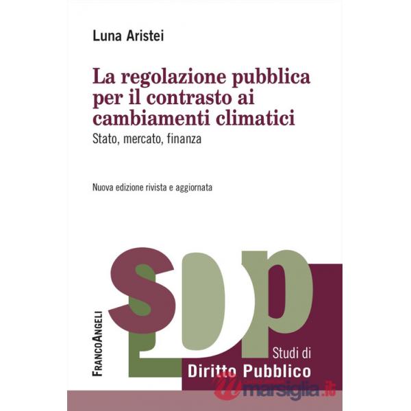 Regolazione pubblica per il contrasto ai cambiamenti climatici. Stato, mercato, finanza (La)