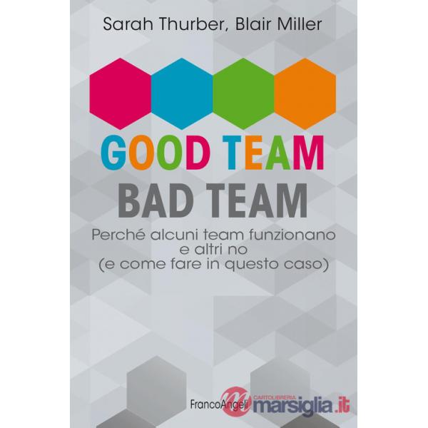 Good team, bad team. Perché alcuni team funzionano e altri no (e come fare in questo caso)