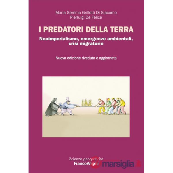Predatori della terra. Neoimperialismo, emergenze ambientali, crisi migratorie. Nuova ediz. (I)