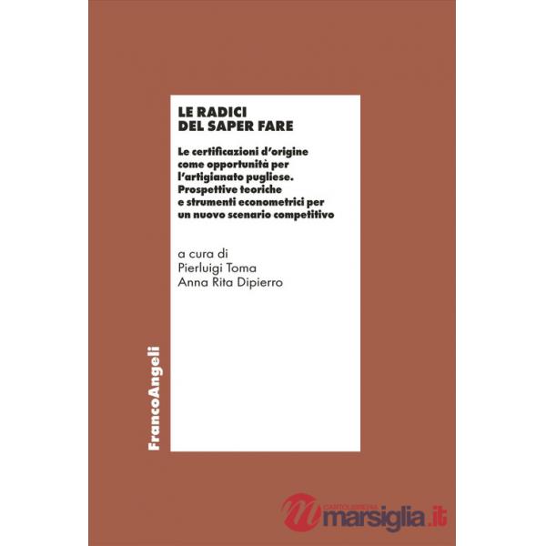 Radici del saper fare. Le certificazioni d'origine come opportunità per l'artigianato pugliese. Prospettive teoriche e strumenti