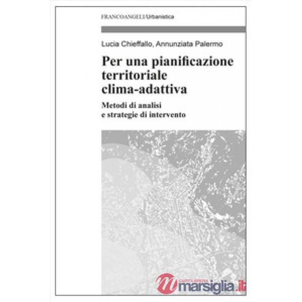 Per una pianificazione territoriale clima-adattiva. Metodi di analisi e strategie di intervento