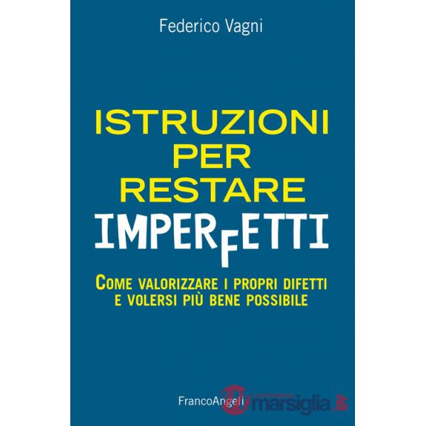 Istruzioni per restare imperfetti. Come valorizzare i propri difetti e volersi più bene possibile