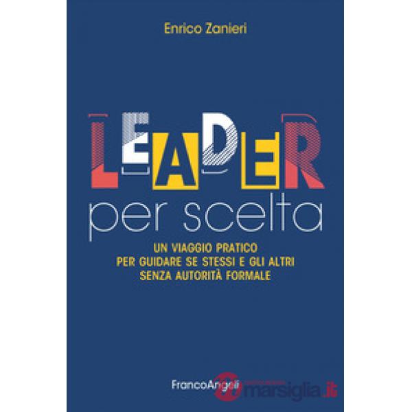 Leader per scelta. Un viaggio pratico per guidare se stessi e gli altri senza autorità formale