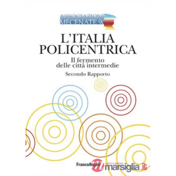 Italia policentrica. Il fermento delle città intermedie. Secondo rapporto (L')