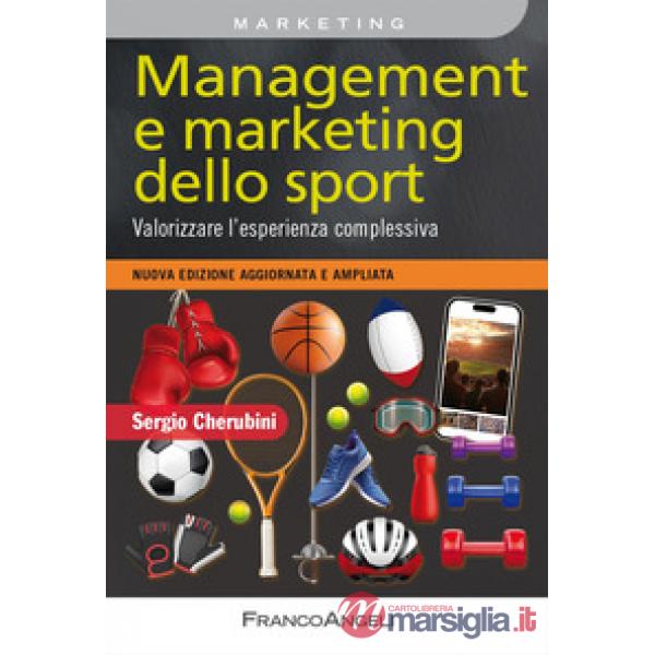 Management e marketing dello sport. Valorizzare l'esperienza complessiva. Nuova edizione aggiornata e ampliata