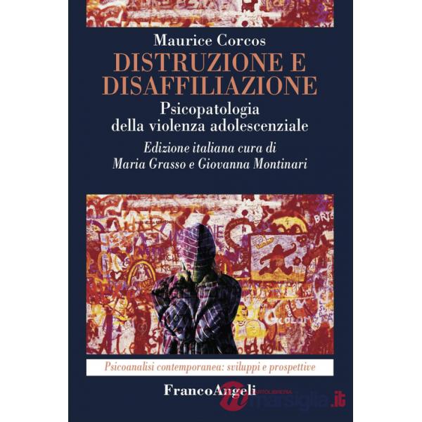 Distruzione e disaffiliazione. Psicopatologia della violenza adolescenziale