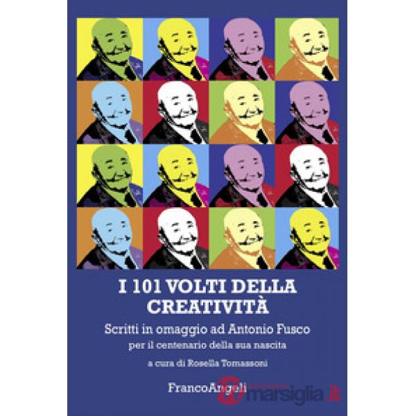 101 volti della creatività. Scritti in omaggio ad Antonio Fusco per il centenario della sua nascita (I)